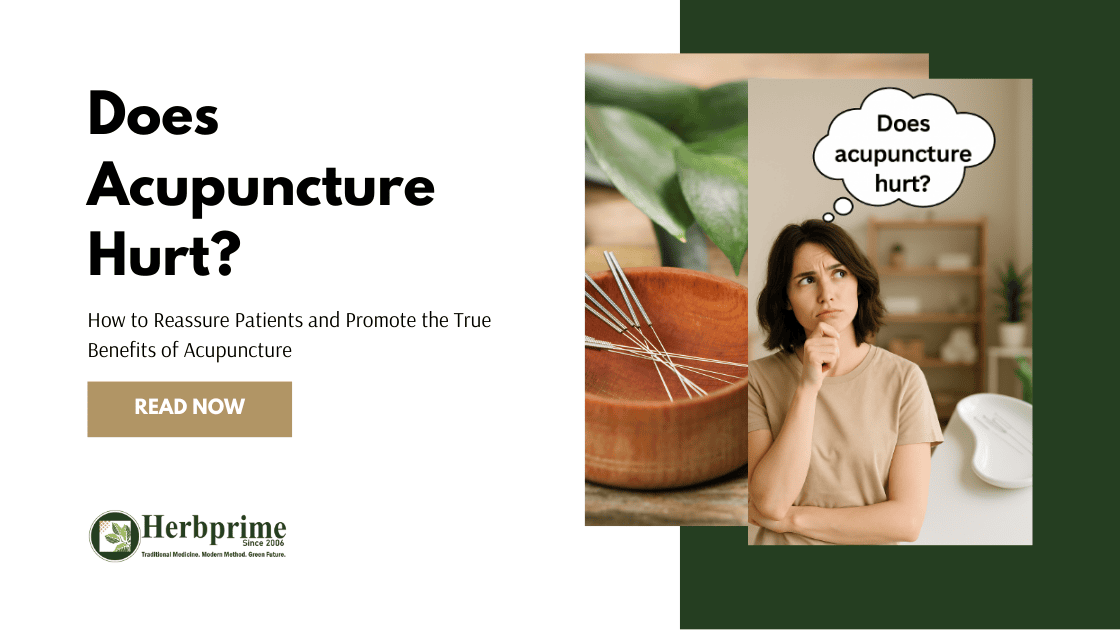 Does Acupuncture Hurt? How to Reassure Patients and Promote the True Benefits of Acupuncture - Herbprime