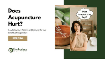Does Acupuncture Hurt? How to Reassure Patients and Promote the True Benefits of Acupuncture - Herbprime